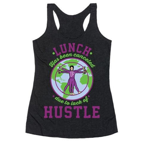 Lunch Has Been Canceled Due to Lack Of Hustle Racerback Tank